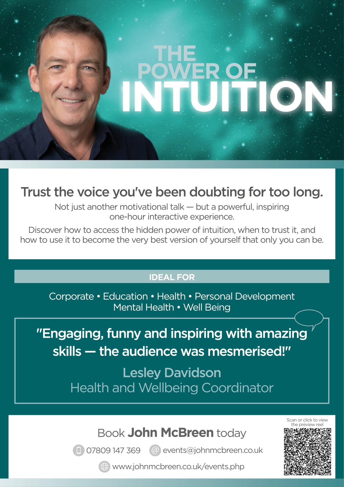 The Power of Intuition — e-flyer. A one-hour interactive keynote by John McBreen on accessing the hidden power of intuition, when to trust it, and how to become the best version of yourself. Ideal for corporate, education, health, personal development, mental health and wellbeing. Contact 07809 147 369 or events@johnmcbreen.co.uk.